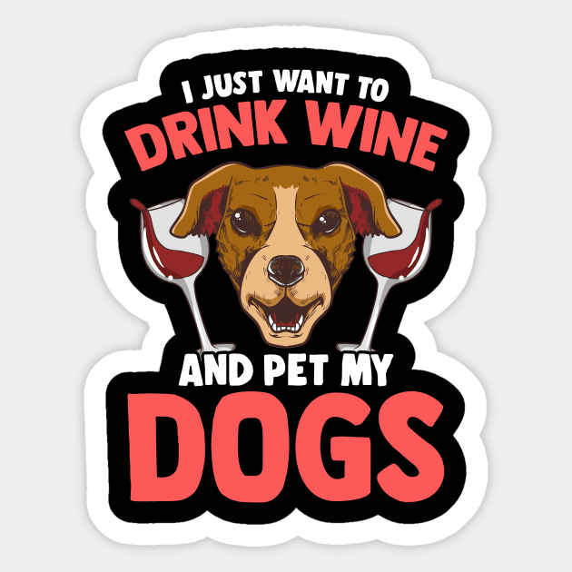 I Just Want To Drink Wine and Pet My Dogs Wino Sticker by theperfectpresents